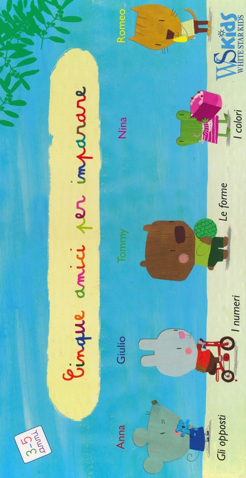 Cinque amici per imparare: I colori-I numeri-Gli opposti-Le forme