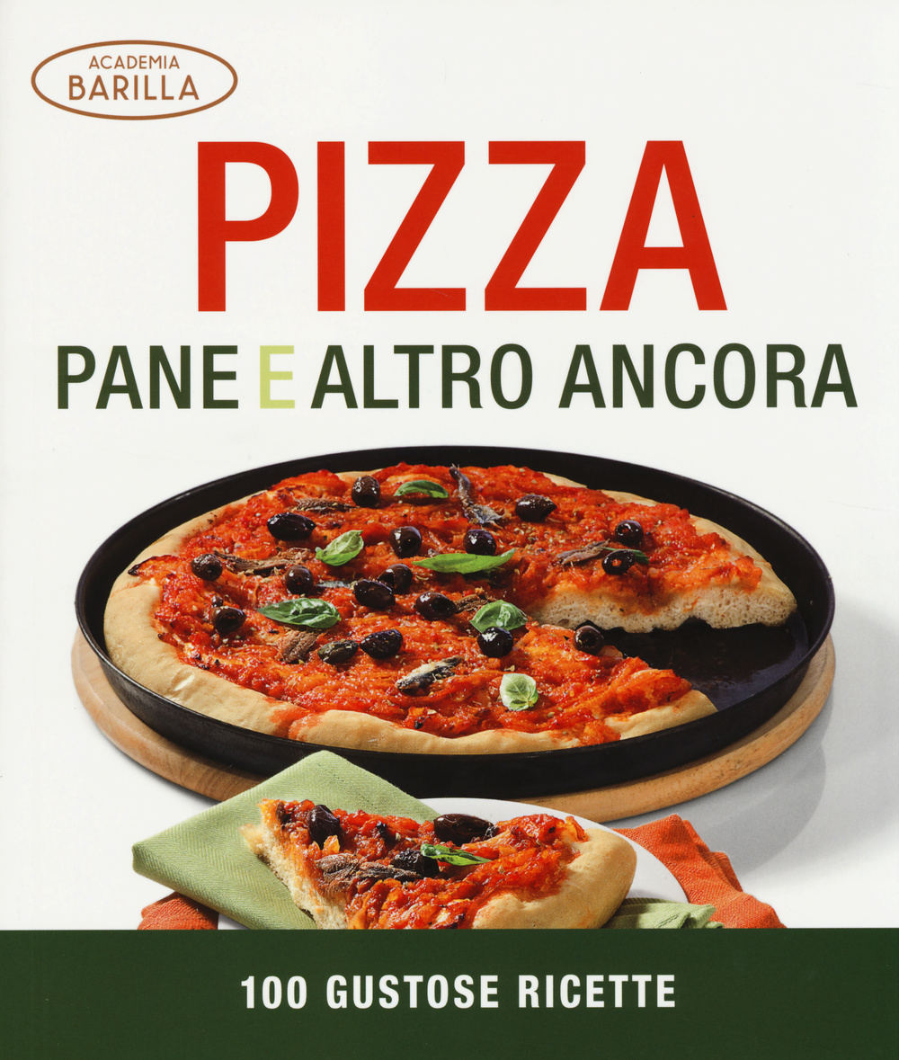 Pizza, pane e altro ancora. 100 gustose ricette