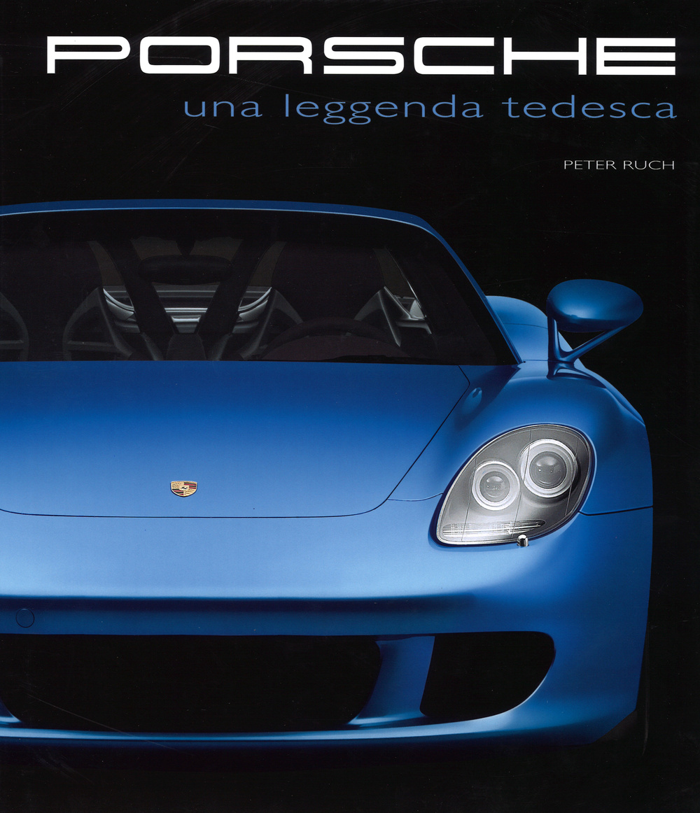 Porsche. Una leggenda tedesca