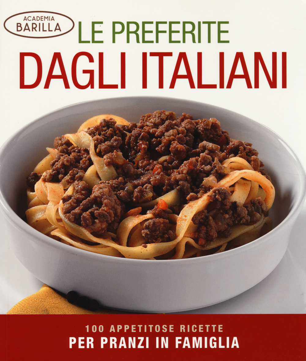 Le preferite dagli italiani. 100 appetitose ricette per pranzi in famiglia
