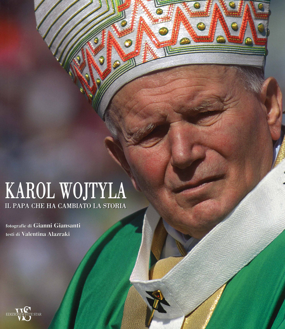 Karol Wojtyla. Il Papa che ha cambiato la storia