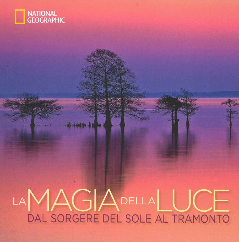 La magia della luce. Dal sorgere del sole al tramonto