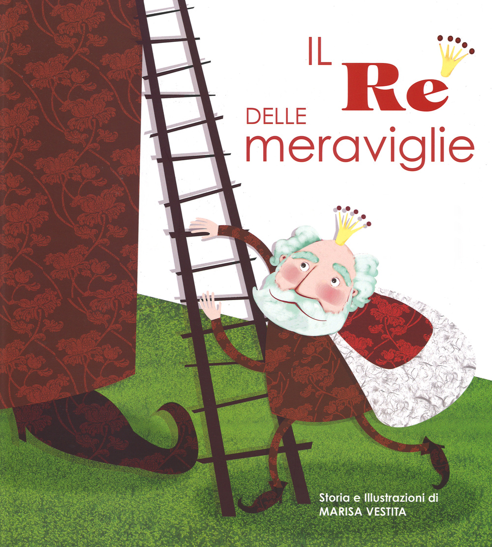 Il re delle meraviglie. Con App per tablet e smartphone