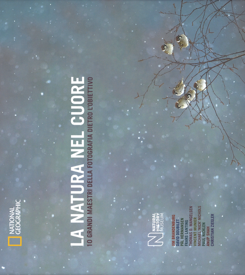 La natura nel cuore. 10 grandi maestri della fotografia dietro l'obiettivo