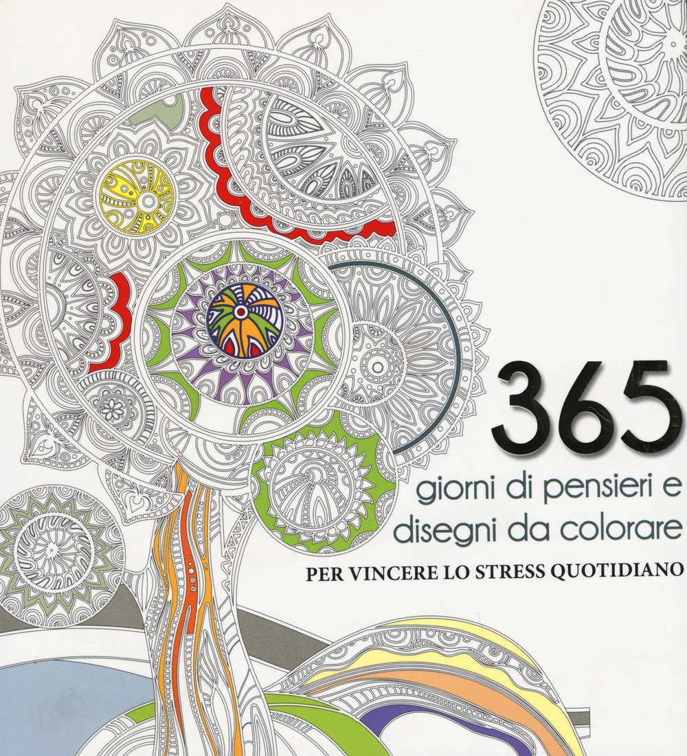 365 giorni di pensieri e disegni da colorare per vincere lo stress quotidiano