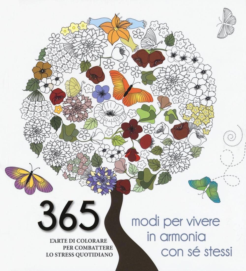 365 modi per vivere in armonia con sé stessi. L'arte di colorare per combattere lo stress quotidiano