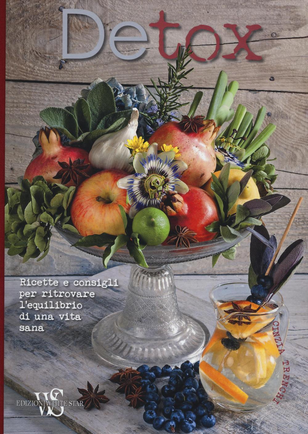 Detox. Ricette e consigli per ritrovare l'equilibrio di una vita sana