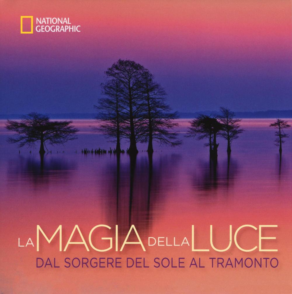La magia della luce. Dal sorgere del sole al tramonto