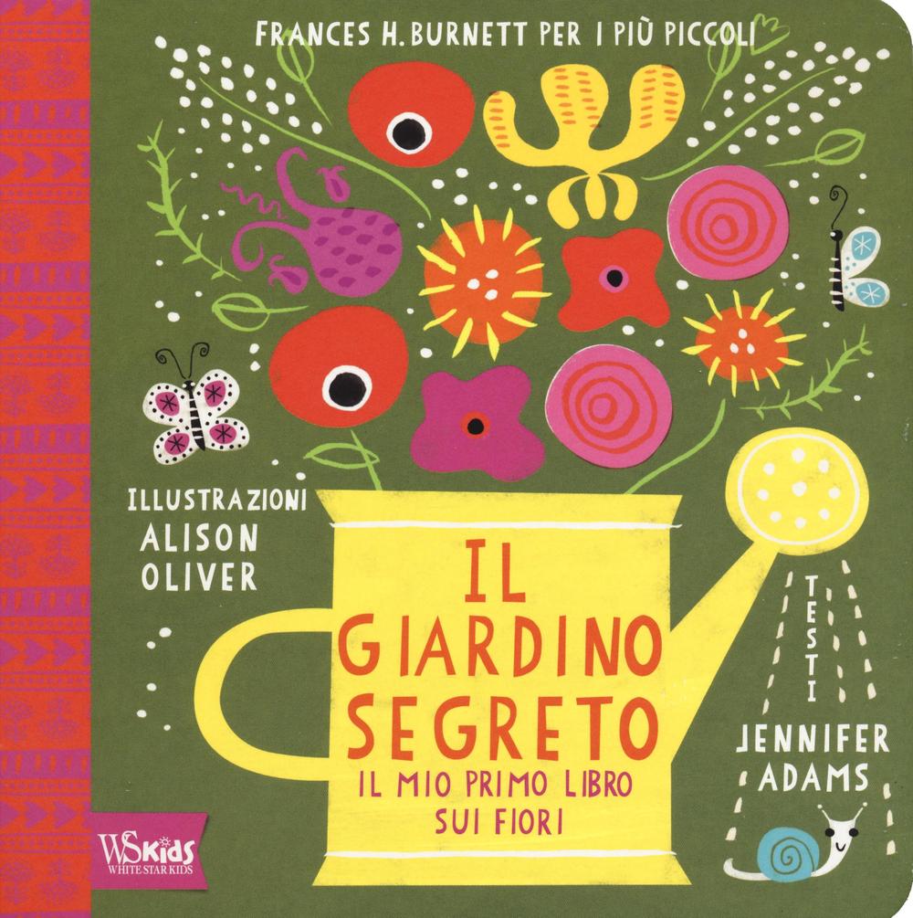 Il giardino segreto. Il mio primo libro sui fiori. Frances H. Burnett per i più piccoli