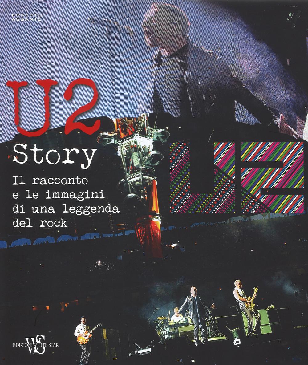 U2 story. Il racconto e le immagini di una leggenda del rock