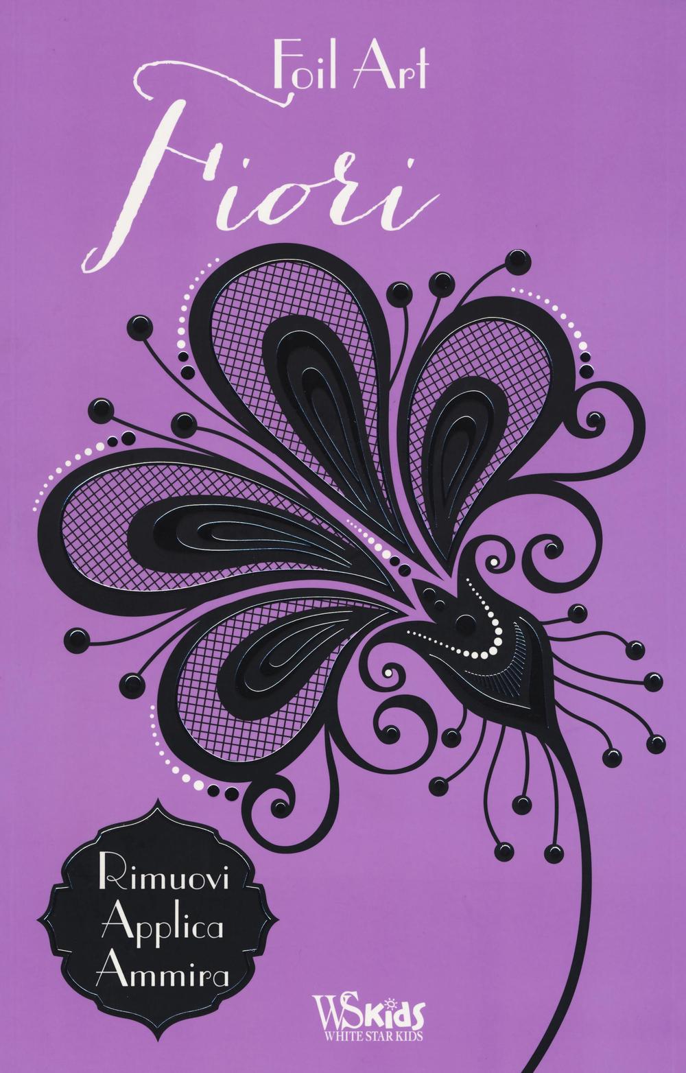 Fiori. Foil art. Rimuovi, applica, ammira. Con adesivi