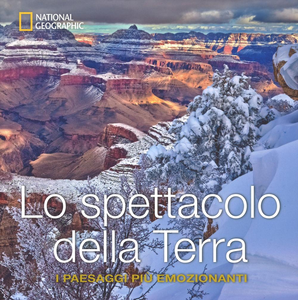 Lo spettacolo della terra. I paesaggi più emozionanti