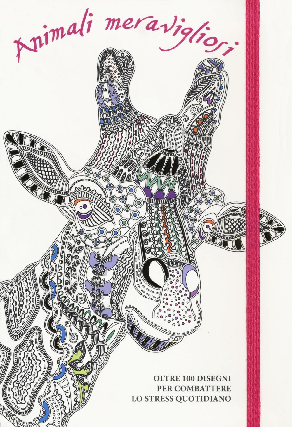 Animali meravigliosi. Oltre 100 disegni per combattere lo stress quotidiano