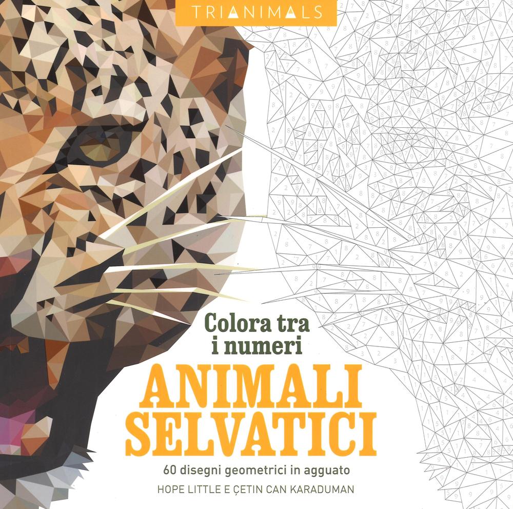 Animali selvatici. 60 disegni geometrici in agguato. Colora tra i numeri