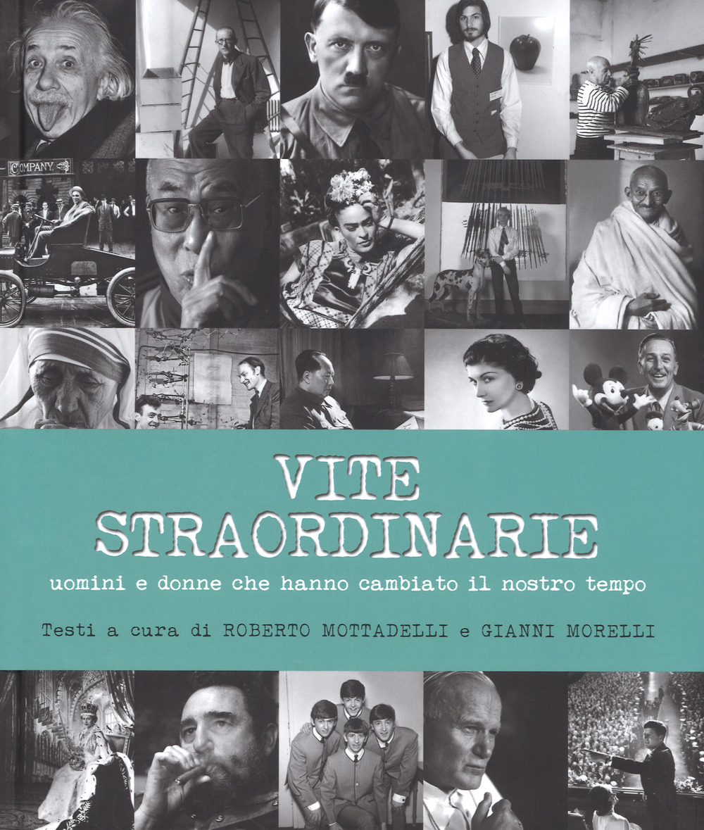 Vite straordinarie. Uomini e donne che hanno cambiato il nostro tempo