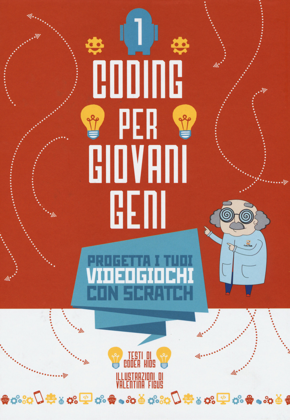 Coding per giovani geni. Vol. 1: Progetta i tuoi videogiochi con Scratch