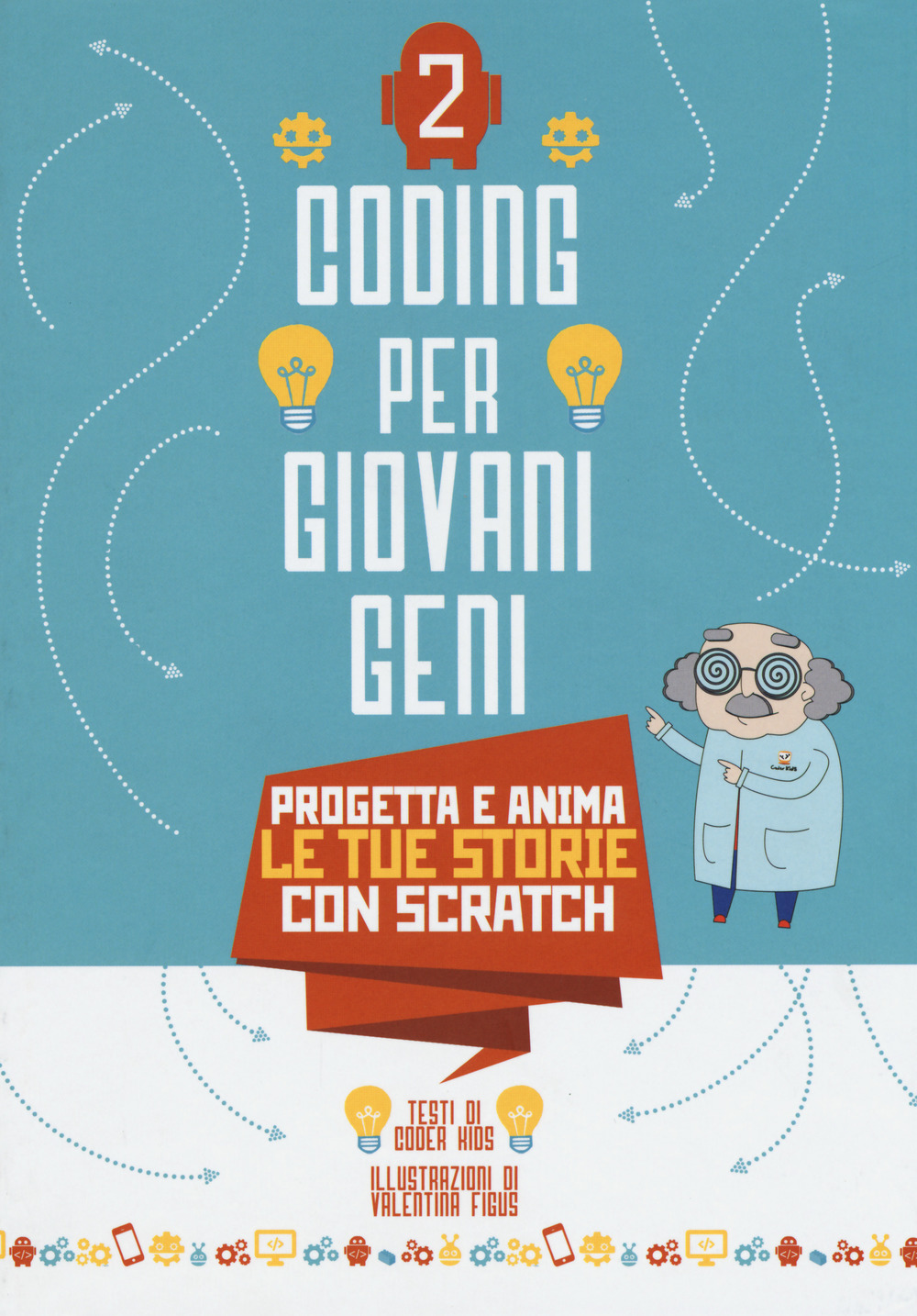 Coding per giovani geni. Vol. 2: Progetta le tue storie con Scratch