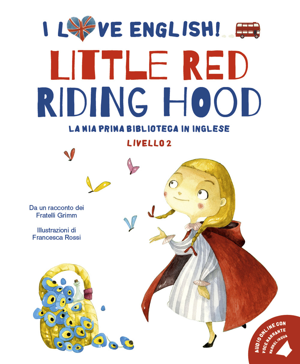 Little Red Riding Hood da un racconto dei fratelli Grimm. Livello 2. Ediz. italiana e inglese