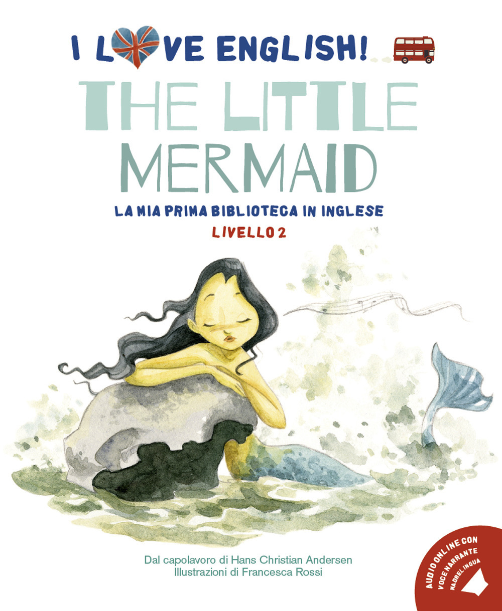 The little mermaid dal capolavoro di Hans Christian Andersen. Livello 2. Ediz. italiana e inglese