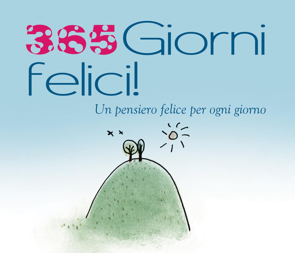 365 giorni felici. Un pensiero felice per ogni giorno