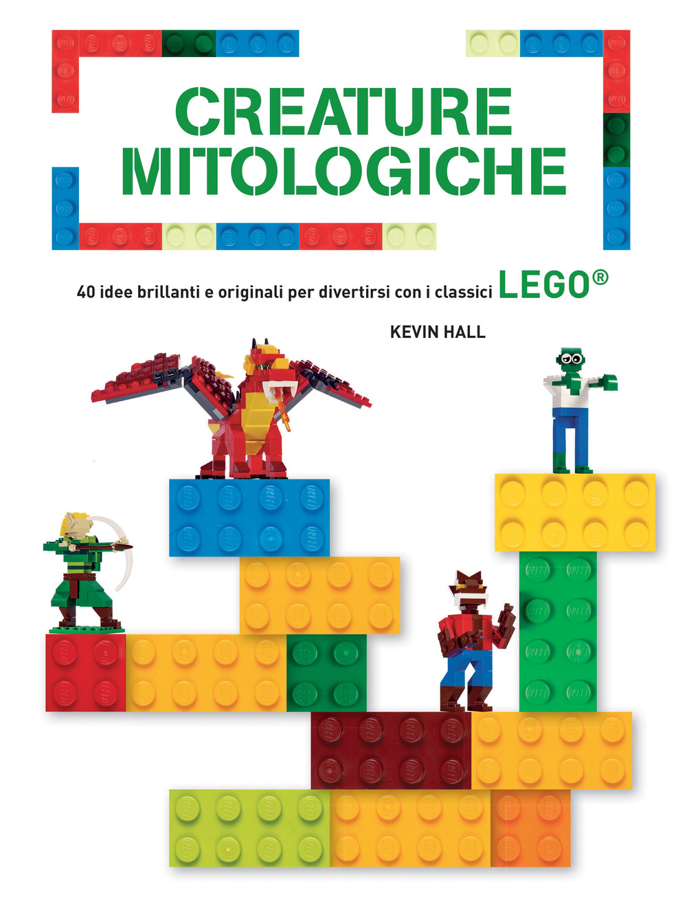 Creature mitologiche. 40 idee brillanti e originali per divertirsi con i classici Lego®