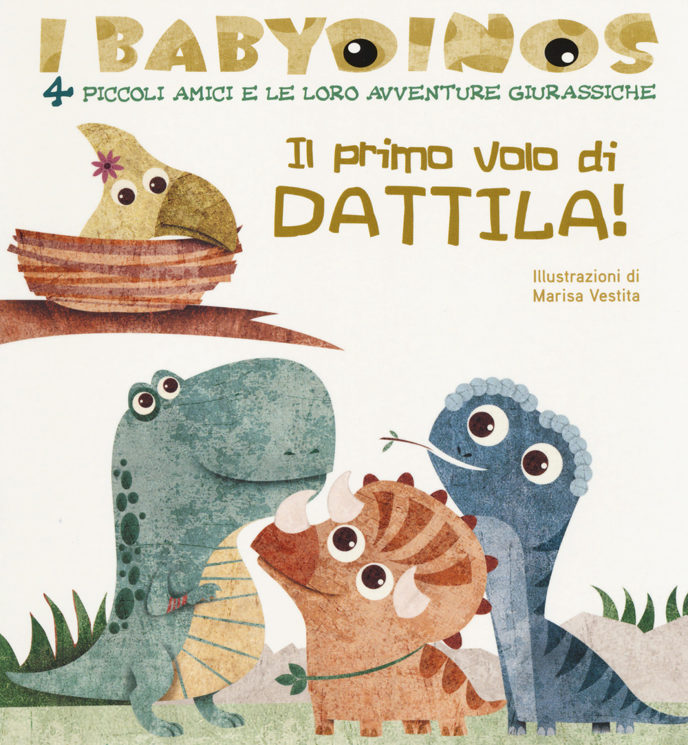 Il primo volo di Dattila! I babydinos. 4 piccoli amici e le loro avventure giurassiche