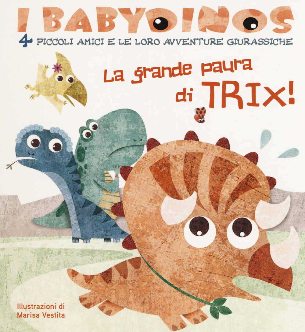 La grande paura di Trix! I babydinos. 4 piccoli amici e le loro avventure giurassiche