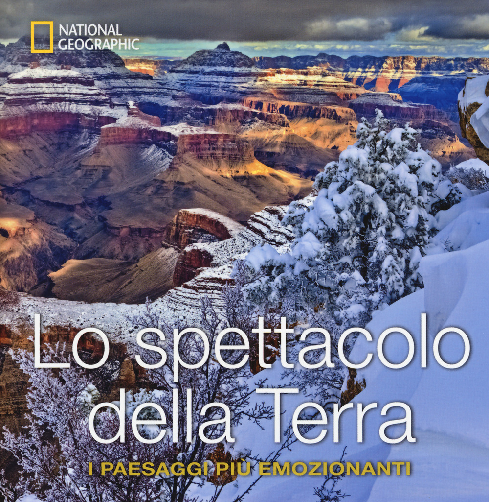 Lo spettacolo della terra. I paesaggi più emozionanti