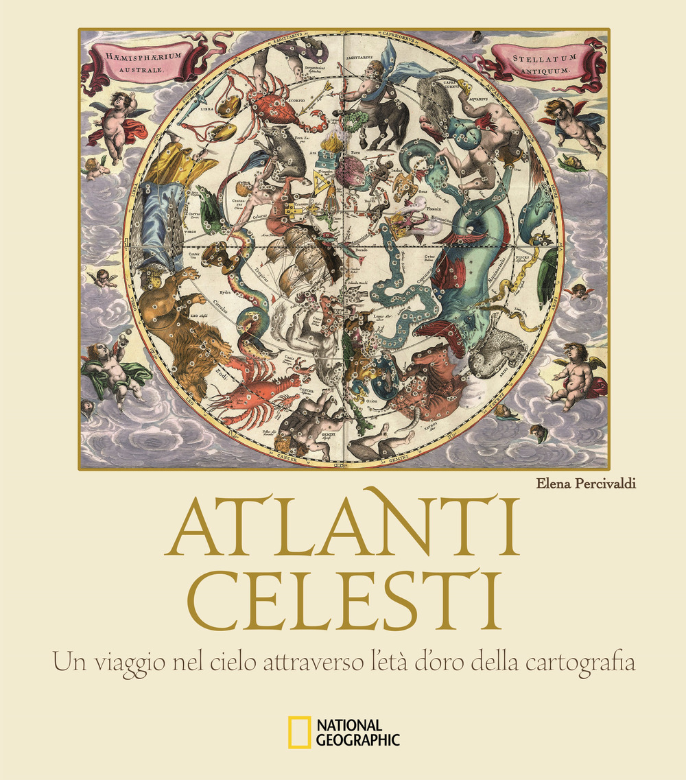 Atlanti celesti. Un viaggio nel cielo attraverso l'età d'oro della cartografia
