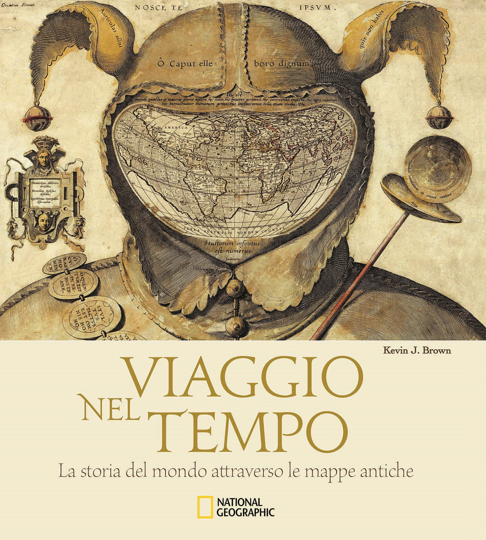 Viaggio nel tempo. La storia del mondo attraverso le mappe antiche