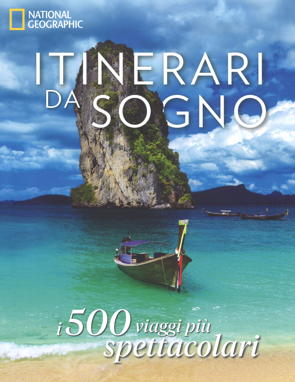 Itinerari da sogno. I 500 viaggi più spettacolari