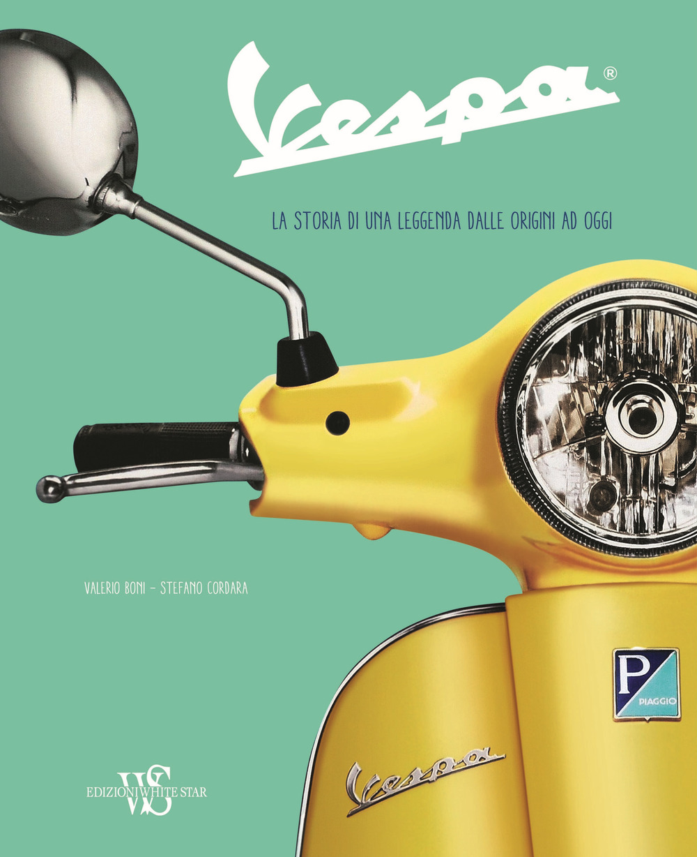 Vespa. La storia di una leggenda dalle origini ad oggi