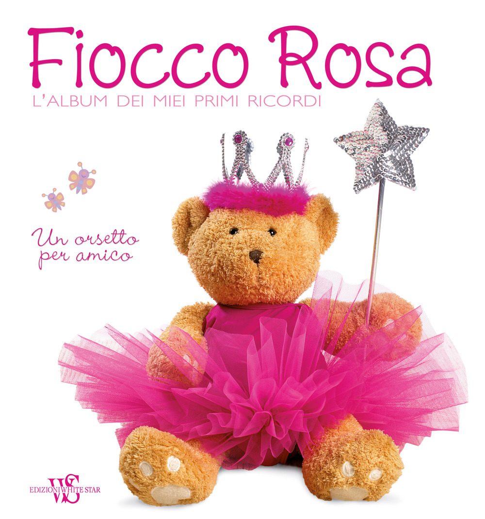 Fiocco rosa. L'album dei miei primi ricordi. Un orsetto per amico
