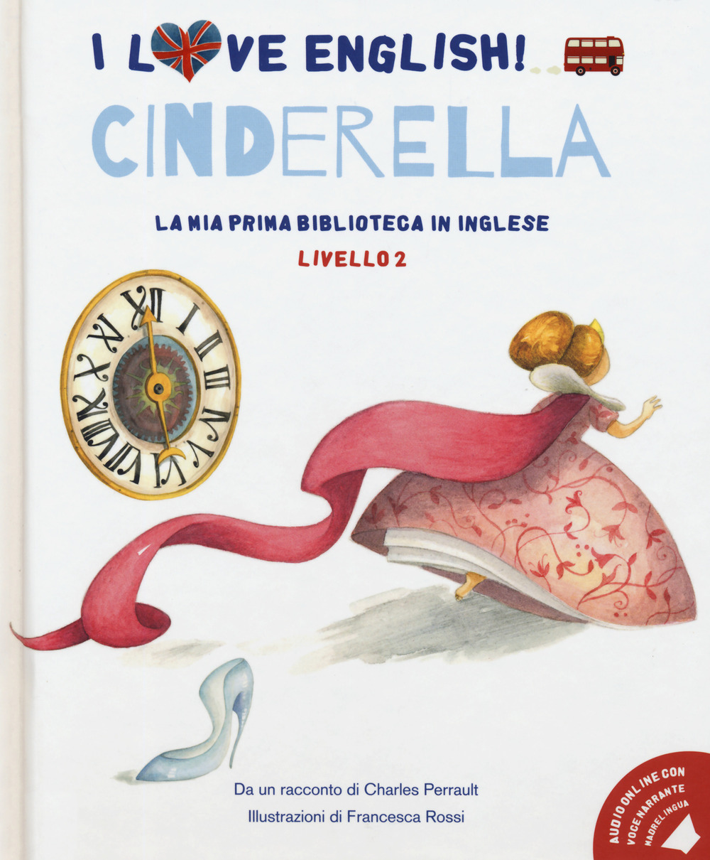 Cinderella da un racconto di Charles Perrault. Livello 2. Ediz. italiana e inglese