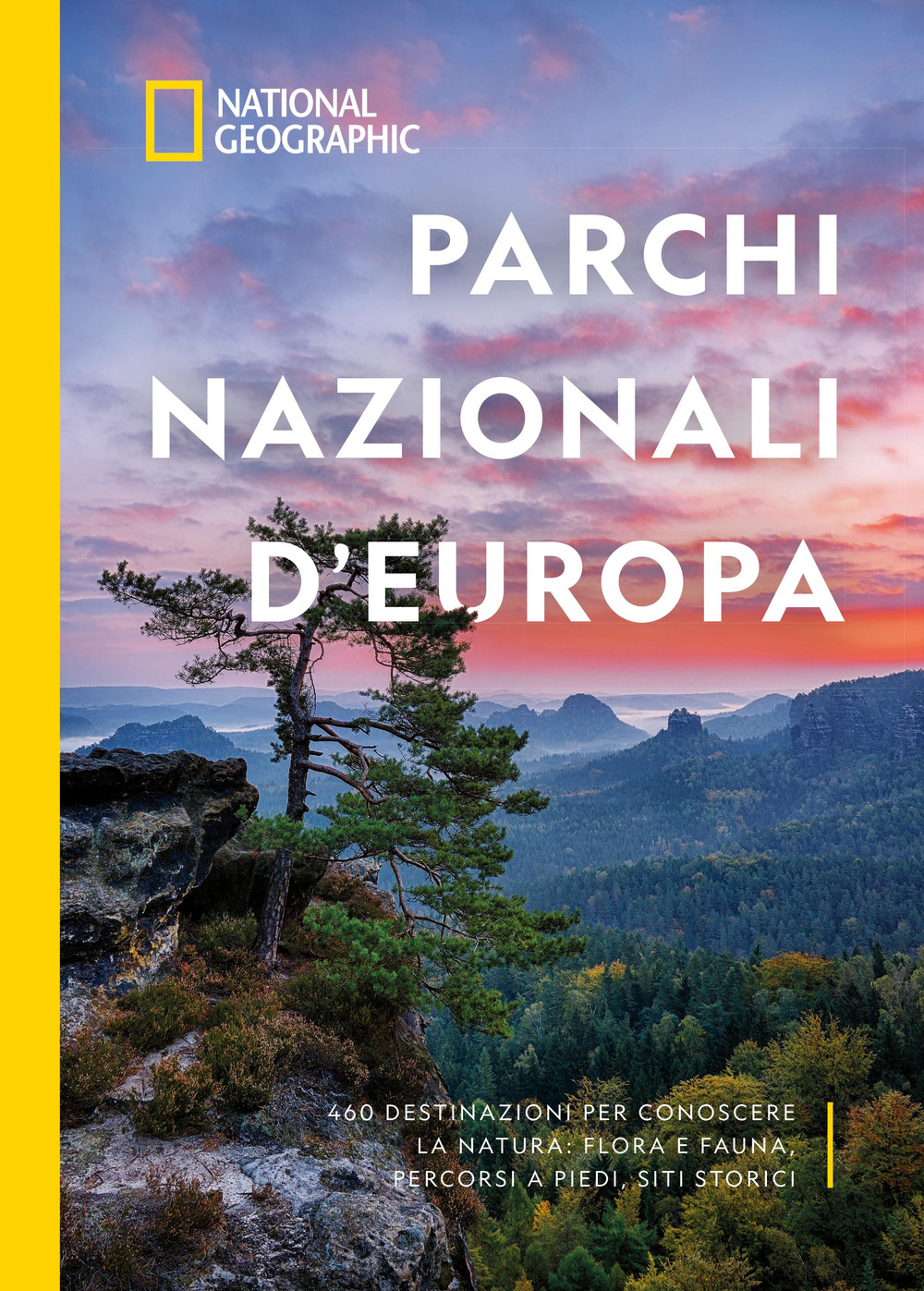 Parchi nazionali d'Europa. 460 destinazioni per conoscere la natura: flora e fauna, percorsi a piedi, siti storici
