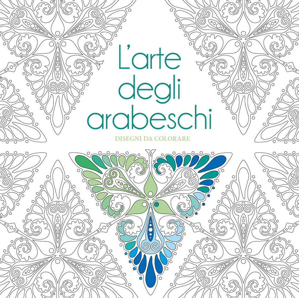 L'arte degli arabeschi. Disegni da colorare