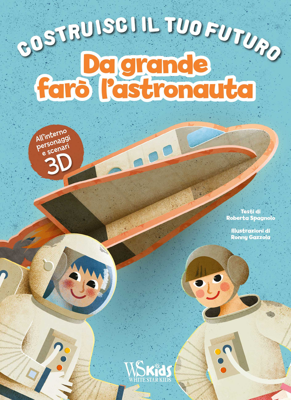 Da grande farò l'astronauta. Un libro build-up. Costruisci il tuo futuro