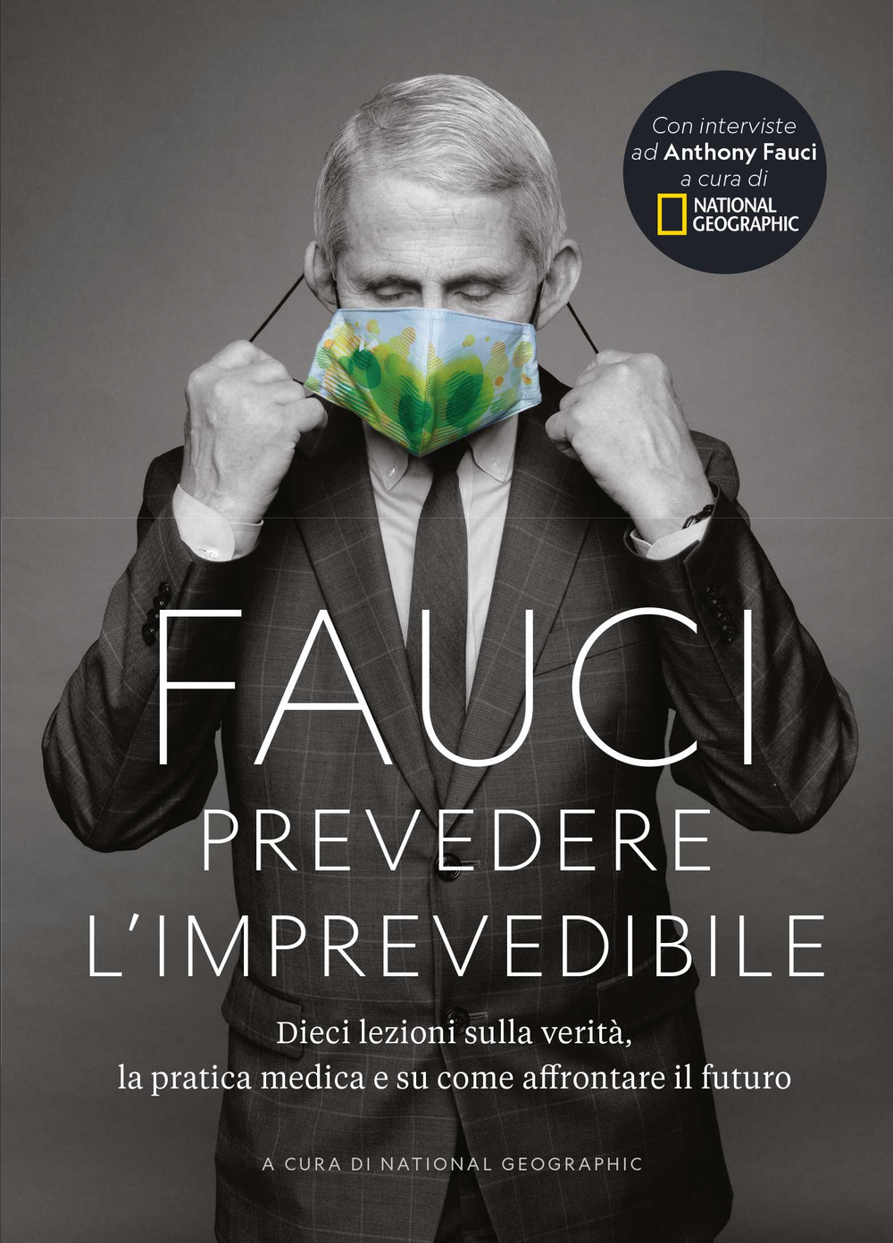 Fauci. Prevedere l'imprevedibile: dieci lezioni sulla verità, la pratica medica e come affrontare il futuro