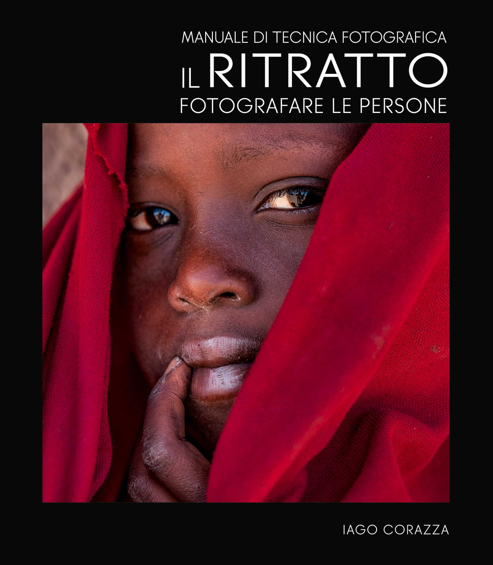 Manuale di tecnica fotografica. Il ritratto. Fotografare le persone