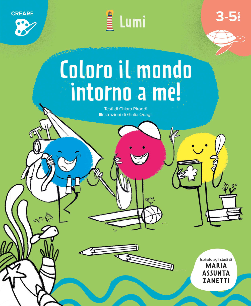 Coloro il mondo intorno a me! Quaderno di attività. Con suggerimenti per gli adulti. Ispirato agli studi di Maria Assunta Zanetti