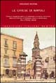 Le chiese di Napoli. Viaggio indimenticabile attraverso la storia artistica, architettonica, letteraria, civile e spirituale della Napoli sacra