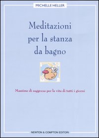 Meditazioni per la stanza da bagno. Massime di saggezza per la vita di tutti i giorni