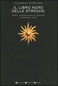 Il libro nero delle streghe. Storia, superstizione e mitologia attraverso i testi