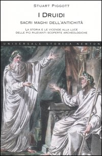 I Druidi. Sacri maghi dell'antichità. La storia e le vicende alla luce delle più rilevanti scoperte archeologiche