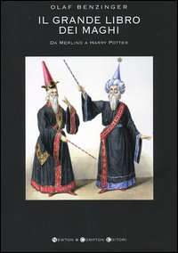 Il grande libro dei maghi. Da Merlino a Harry Potter
