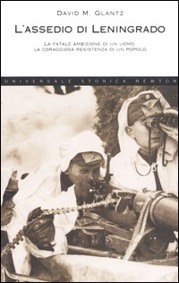 L'assedio di Leningrado. 1941-1944. La storia vera della lunga resistenza del popolo russo alla sete di conquista di Adolf Hitler