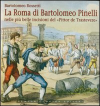 La Roma di Bartolomeo Pinelli nelle più belle incisioni del «Pittor de Trastevere»