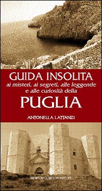 Guida insolita ai misteri, ai segreti, alle leggende e alle curiosità della Puglia