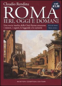Roma. Ieri, oggi e domani. Vol. 1: Roma antica