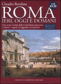 Roma. Ieri, oggi e domani. Vol. 4: Roma italiana dal 1870 a oggi
